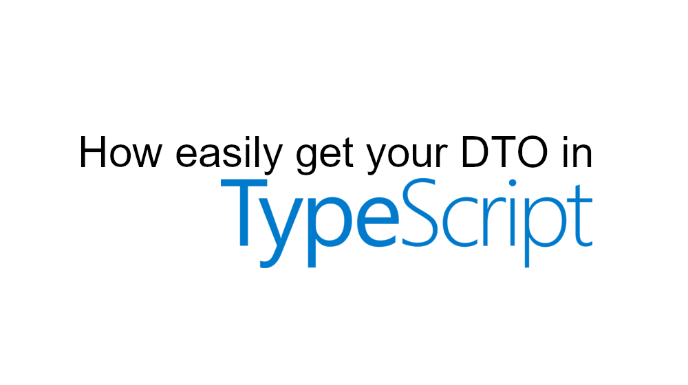 How easily get your DTO in TypeScript